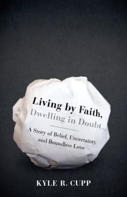 Living By Faith, Dwelling in Doubt by Kyle Cupp